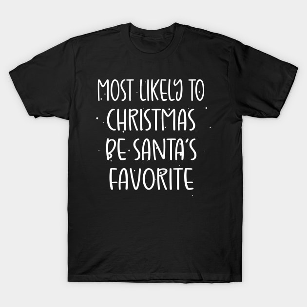 Most Likely To Be Santa’s Favorite Xmas Saying T-Shirt by WassilArt